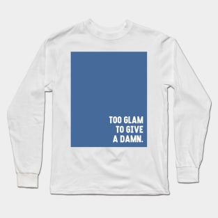 Blue Too Glam To Give A Damn Long Sleeve T-Shirt